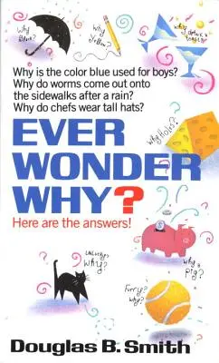 Rozmýšľali ste niekedy nad tým, prečo?: Tu sú odpovede! - Ever Wonder Why?: Here Are the Answers!
