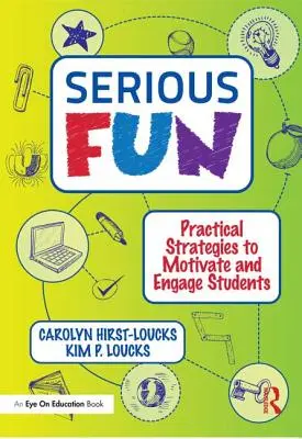 Vážna zábava: Praktické stratégie na motiváciu a zapojenie študentov - Serious Fun: Practical Strategies to Motivate and Engage Students