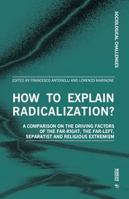 Ako vysvetliť radikalizáciu? A Comparison on the Driving Factors of the Far-Right, Far-Left, Separatist and Religious Extremism (Porovnanie hybných faktorov krajnej pravice, krajnej ľavice, separatizmu a náboženského extrémizmu) - How to Explain Radicalization?: A Comparison on the Driving Factors of the Far-Right, the Far-Left, Separatist and Religious Extremism
