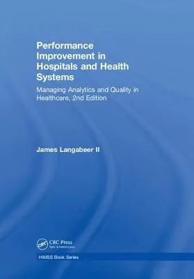Zlepšovanie výkonnosti v nemocniciach a zdravotníckych systémoch: Riadenie analytiky a kvality v zdravotníctve, 2. vydanie - Performance Improvement in Hospitals and Health Systems: Managing Analytics and Quality in Healthcare, 2nd Edition