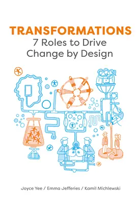 Premeny: 7 rolí, ktoré riadia zmeny podľa návrhu - Transformations: 7 Roles to Drive Change by Design