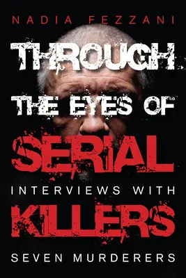 Očami sériových vrahov: Rozhovory so siedmimi vrahmi - Through the Eyes of Serial Killers: Interviews with Seven Murderers