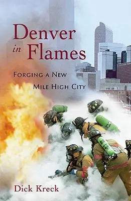 Denver v plameňoch: Kovanie nového mesta Mile High City - Denver in Flames: Forging a New Mile High City