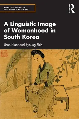 Jazykový obraz ženskosti v Južnej Kórei - A Linguistic Image of Womanhood in South Korea