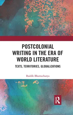 Postkoloniálne písanie v ére svetovej literatúry: Texty, územia, globalizácie - Postcolonial Writing in the Era of World Literature: Texts, Territories, Globalizations