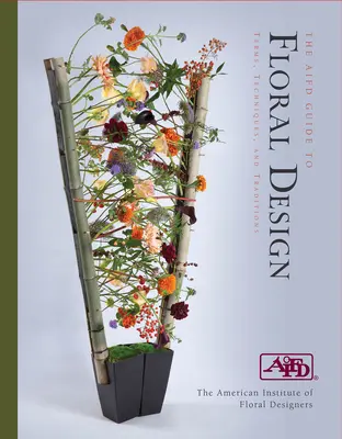 AIFD Sprievodca kvetinovým dizajnom: Publikácia: Príručka pre kvetinárstvo: termíny, techniky a tradície - AIFD Guide to Floral Design: Terms, Techniques and Traditions