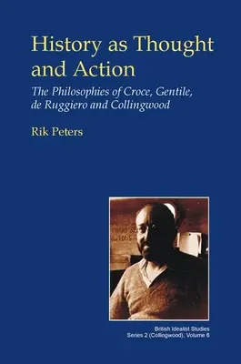 História ako myšlienka a čin: Filozofia Croceho, Gentileho, de Ruggiera a Collingwooda - History as Thought and Action: The Philosophies of Croce, Gentile, de Ruggiero and Collingwood