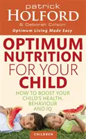 Optimálna výživa pre vaše dieťa - Ako zlepšiť zdravie, správanie a IQ vášho dieťaťa - Optimum Nutrition For Your Child - How to boost your child's health, behaviour and IQ