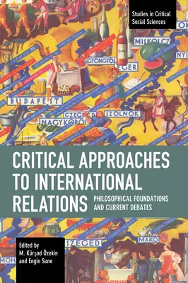 Kritické prístupy k medzinárodným vzťahom: Filozofické základy a súčasné diskusie - Critical Approaches to International Relations: Philosophical Foundations and Current Debates