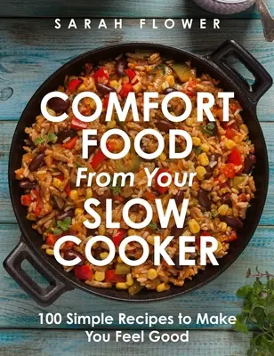 Pohodlné jedlo z vášho pomalého hrnca: 100 jednoduchých receptov, vďaka ktorým sa budete cítiť dobre - Comfort Food from Your Slow Cooker: 100 Simple Recipes to Make You Feel Good