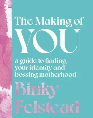 The Making of You: Sprievodca hľadaním vlastnej identity a šéfovaním materstvu - The Making of You: A Guide to Finding Your Identity and Bossing Motherhood