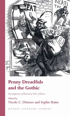 Penny Dreadfuls and the Gothic: Investigations of Pernicious Tales of Terror (Penové hrôzy a gotika: vyšetrovanie zhubných príbehov hrôzy) - Penny Dreadfuls and the Gothic: Investigations of Pernicious Tales of Terror