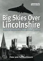 Veľká obloha nad Lincolnshirem: (Bygone Memories from Bomber County) - Big Skies Over Lincolnshire: Bygone Memories from Bomber County