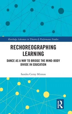Rechoreografické učenie: Tanec ako spôsob preklenutia rozdielov medzi mysľou a telom vo vzdelávaní - Rechoreographing Learning: Dance As a Way to Bridge the Mind-Body Divide in Education