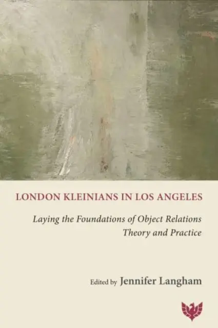 Londýnski Kleiniovci v Los Angeles: Kladenie základov teórie a praxe objektových vzťahov - London Kleinians in Los Angeles: Laying the Foundations of Object Relations Theory and Practice
