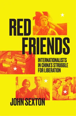 Červení priatelia: Internacionalisti v boji za oslobodenie Číny - Red Friends: Internationalists in China's Struggle for Liberation