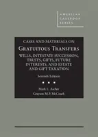 Cases and Materials on Gratuitous Transfers, Wills, Intestate Succession, Trusts, Gifts, Future Interests, and Estate and Gift Taxation (Prípady a materiály o bezodplatných prevodoch, závetoch, dedení zo zákona, trustoch, daroch, budúcich podieloch a zdaňovaní majetku a darov) - Cases and Materials on Gratuitous Transfers, Wills, Intestate Succession, Trusts, Gifts, Future Interests, and Estate and Gift Taxation
