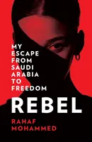 Rebel - Môj útek zo Saudskej Arábie na slobodu - Rebel - My Escape from Saudi Arabia to Freedom