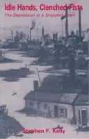 Nečinné ruky, zaťaté päste - Depresia v lodenicovom mestečku - Idle Hands, Clenched Fists - The Depression in a Shipyard Town