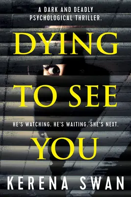 Umierať, aby ťa videl: Temný a smrteľný psychologický triler - Dying to See You: A Dark and Deadly Psychological Thriller
