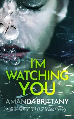 Sledujem ťa neprehliadnuteľný psychologický triler s dych vyrážajúcim zvratom - I'M WATCHING YOU an unputdownable psychological thriller with a breathtaking twist