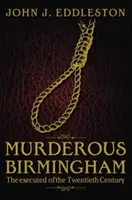 Vražedný Birmingham - Popravení dvadsiateho storočia - Murderous Birmingham - The Executed of the Twentieth Century