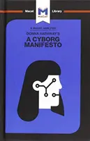 Analýza knihy Donny Haraway A Cyborg Manifesto - Science, Technology, and Socialist-Feminism in the Late Twentieth Century - Analysis of Donna Haraway's A Cyborg Manifesto - Science, Technology, and Socialist-Feminism in the Late Twentieth Century