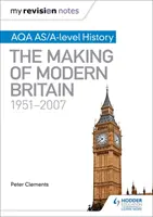 Moje poznámky k revízii: Aqa As/A-Level History: The Making of Modern Britain, 1951-2007 - My Revision Notes: Aqa As/A-Level History: The Making of Modern Britain, 1951-2007