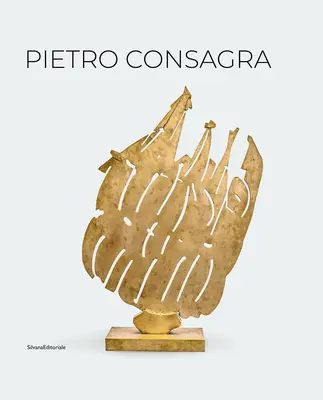 Pietro Consagra: Consagra: Socha v spojení: Diela 1947-2004 - Pietro Consagra: Sculpture in Connection: Works 1947-2004