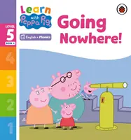 Učte sa s Peppou Phonics Level 5 Book 4 - Going Nowhere! (Phonics Reader) - Learn with Peppa Phonics Level 5 Book 4 - Going Nowhere! (Phonics Reader)