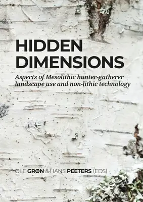 Skryté dimenzie: Aspekty využívania krajiny mezolitickými lovcami a zberačmi a nelitické technológie - Hidden Dimensions: Aspects of Mesolithic Hunter-Gatherer Landscape Use and Non-Lithic Technology