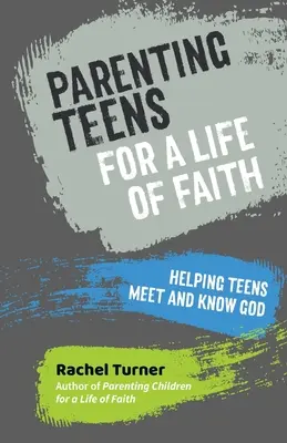 Rodičovstvo tínedžerov pre život viery - Pomáhanie tínedžerom stretnúť a spoznať Boha - Parenting Teens for a Life of Faith - Helping teens meet and know God