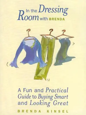 V šatni s Brendou: Zábavný a praktický sprievodca, ako nakupovať inteligentne a vyzerať skvele - In the Dressing Room with Brenda: A Fun and Practical Guide to Buying Smart and Looking Great