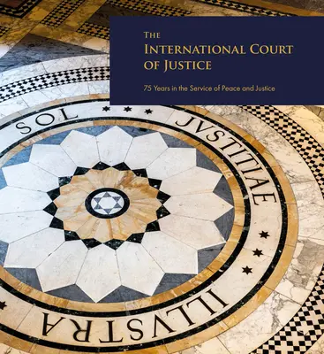 Medzinárodný súdny dvor: 75 rokov v službách mieru a spravodlivosti - The International Court of Justice: 75 Years in the Service of Peace and Justice