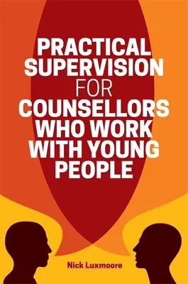 Praktická supervízia pre poradcov pracujúcich s mladými ľuďmi - Practical Supervision for Counsellors Who Work with Young People