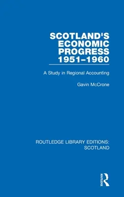 Hospodársky pokrok Škótska v rokoch 1951-1960: Štúdia regionálneho účtovníctva - Scotland's Economic Progress 1951-1960: A Study in Regional Accounting