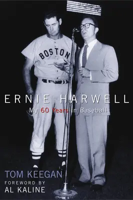 Ernie Harwell: Moja šesťdesiatka v baseballe - Ernie Harwell: My 60 Years in Baseball
