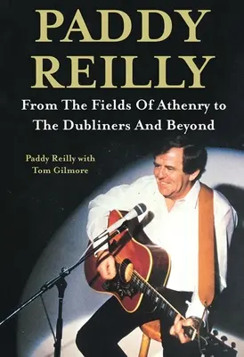 Paddy Reilly: Od aténskych polí k Dublinčanom a ďalej - Paddy Reilly: From the Fields of Athenry to the Dubliners and Beyond