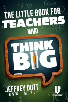 Malá kniha pre učiteľov, ktorí myslia vo veľkom - The Little Book for Teachers Who Think Big