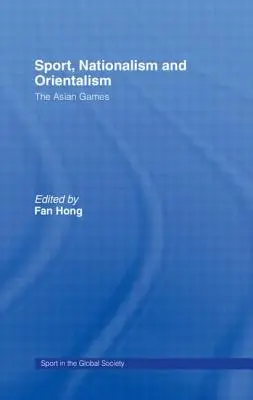 Šport, nacionalizmus a orientalizmus: Ázijské hry - Sport, Nationalism and Orientalism: The Asian Games