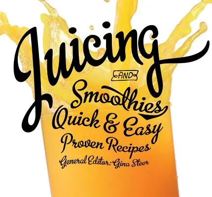 Odšťavovanie: Rýchle a jednoduché, osvedčené recepty - Juicing: Quick & Easy, Proven Recipes