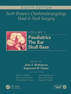 Scott-Brown's Otorhinolaryngology and Head and Neck Surgery: Otorinolaryngológia a chirurgia hlavy a krku: Chirurgia lebky, ušné choroby a chirurgia lebky. - Scott-Brown's Otorhinolaryngology and Head and Neck Surgery: Volume 2: Paediatrics, the Ear, and Skull Base Surgery