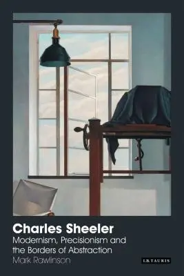 Charles Sheeler: Modernizmus, precíznosť a hranice abstrakcie - Charles Sheeler: Modernism, Precisionism and the Borders of Abstraction