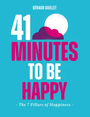 41 minút na to, aby ste boli šťastní: 7 pilierov šťastia - 41 Minutes to Be Happy: The 7 Pillars of Happiness