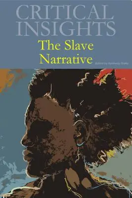 Kritické pohľady: The Slave Narrative: The Slave Narrative: The Slave Narrative: The Slave Narrative: Kúpa tlače zahŕňa bezplatný online prístup - Critical Insights: The Slave Narrative: Print Purchase Includes Free Online Access