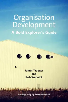 Rozvoj organizácie: Príručka odvážneho prieskumníka - Organisation Development: A Bold Explorer's Guide