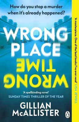 Wrong Place Wrong Time - Dokážete zastaviť vraždu, keď sa už stala? THRILLER ROKA PODĽA SUNDAY TIMES A VÝBER KNIŽNÉHO KLUBU REESE'S 2022 - Wrong Place Wrong Time - Can you stop a murder after it's already happened? THE SUNDAY TIMES THRILLER OF THE YEAR AND REESE'S BOOK CLUB PICK 2022