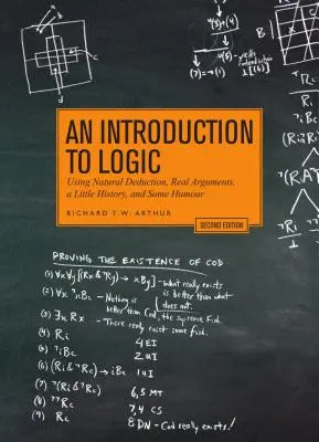 Úvod do logiky - druhé vydanie: Pomocou prirodzenej dedukcie, skutočných argumentov, trochu histórie a humoru - An Introduction to Logic - Second Edition: Using Natural Deduction, Real Arguments, a Little History, and Some Humour