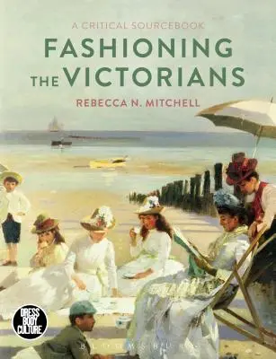 Móda viktoriánov: Kritická príručka o viktoriánoch - Fashioning the Victorians: A Critical Sourcebook