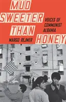 Bahno sladšie ako med - Hlasy komunistického Albánska - Mud Sweeter than Honey - Voices of Communist Albania